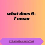 what does 6-7 mean