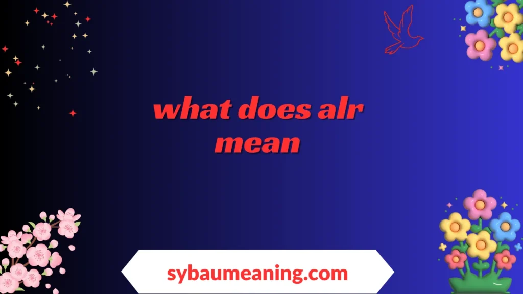 what does alr mean