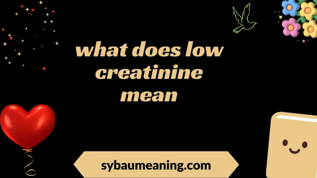 what does low creatinine mean
