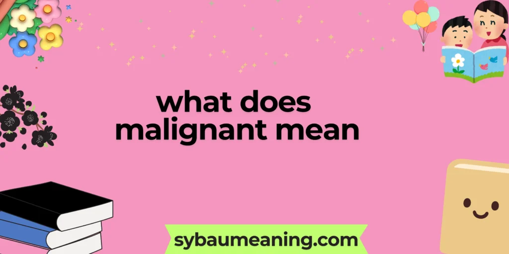 what does malignant mean