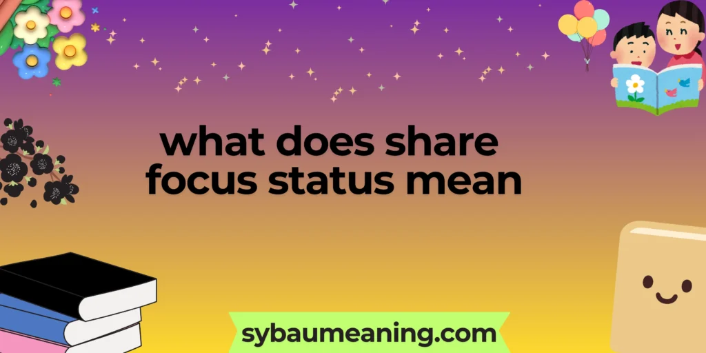 what does share focus status mean