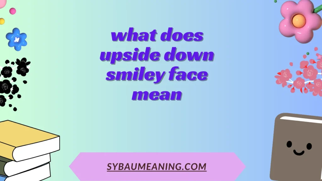 what does upside down smiley face mean