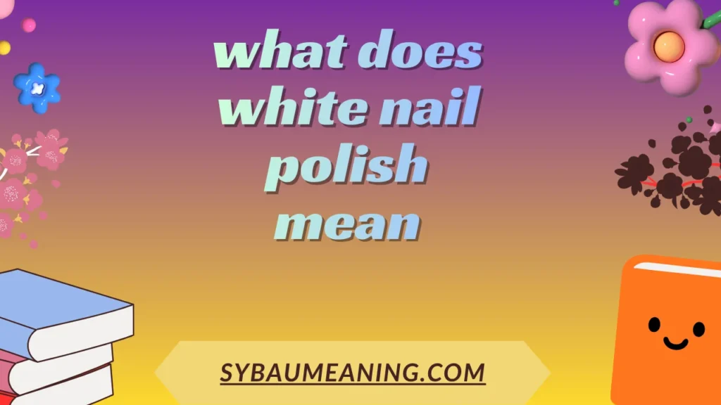 what does white nail polish mean
