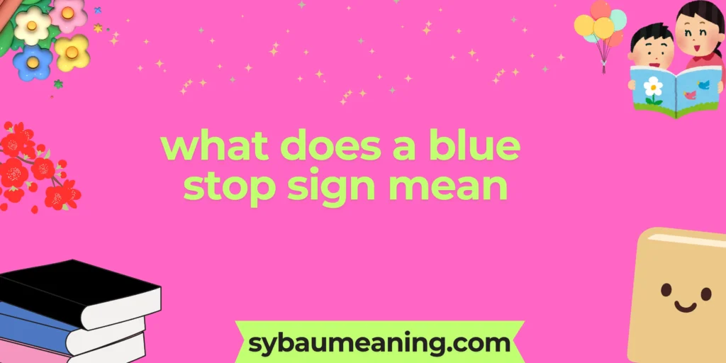 what does a blue stop sign mean
