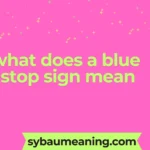 what does a blue stop sign mean