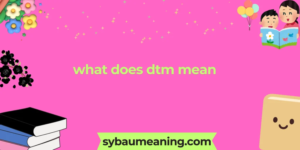 what does dtm mean