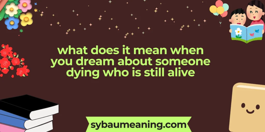 what does it mean when you dream about someone dying who is still alive