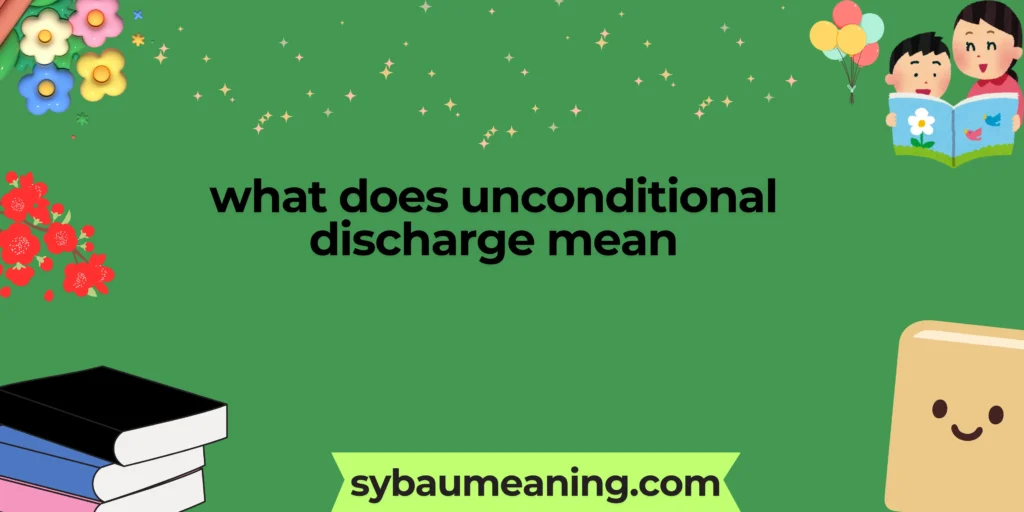 what does unconditional discharge mean