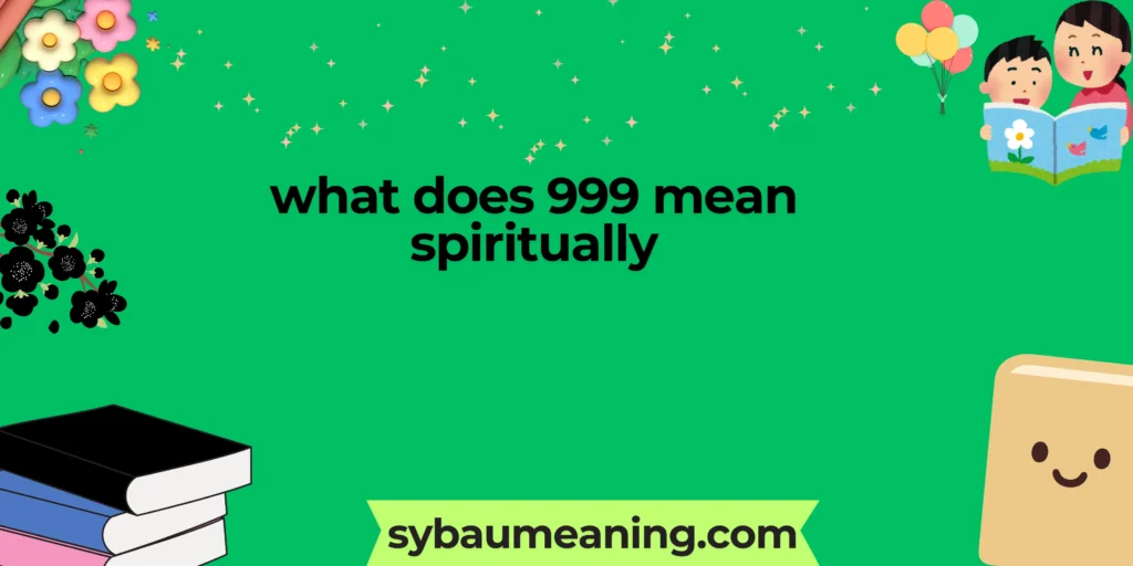 what does 999 mean spiritually