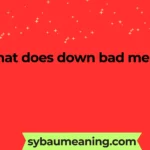 what does down bad mean
