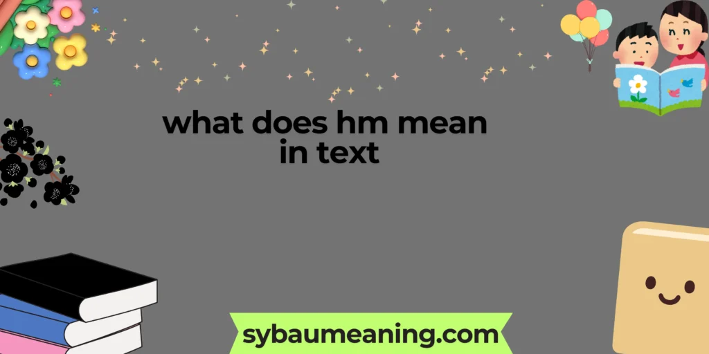 what does hm mean in text