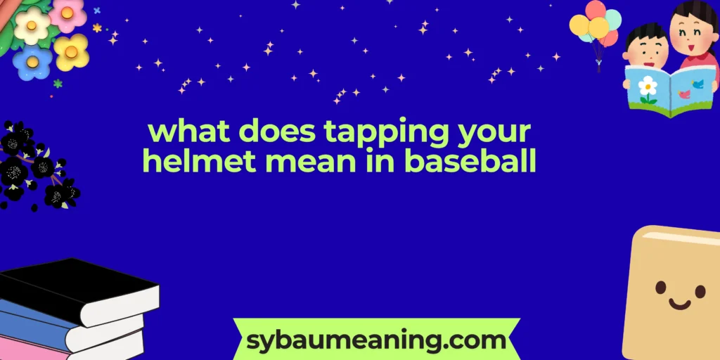 what does tapping your helmet mean in baseball