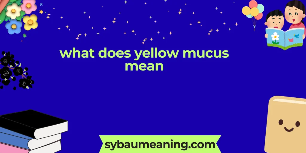 what does yellow mucus mean
