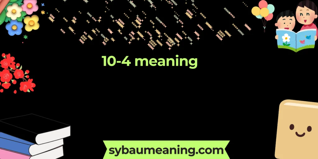 10-4 meaning