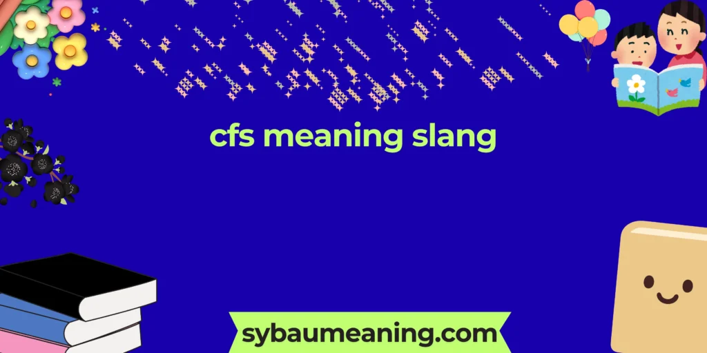 cfs meaning slang