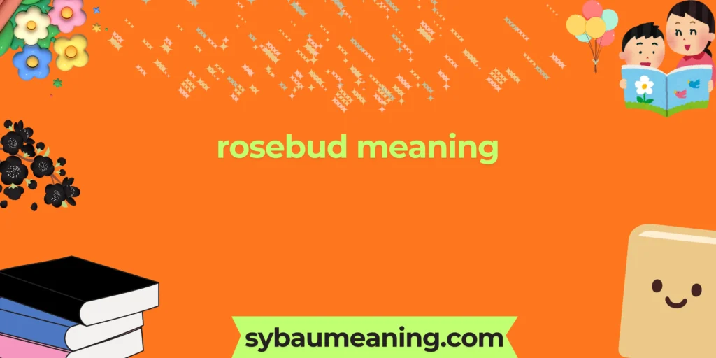 rosebud meaning