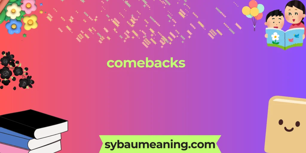 comebacks