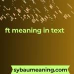 ft meaning in text