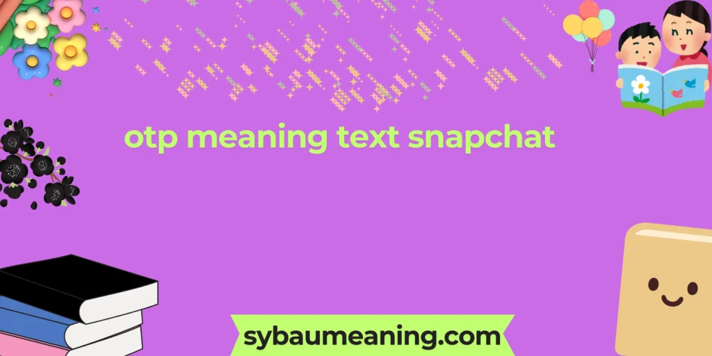 otp meaning text snapchat