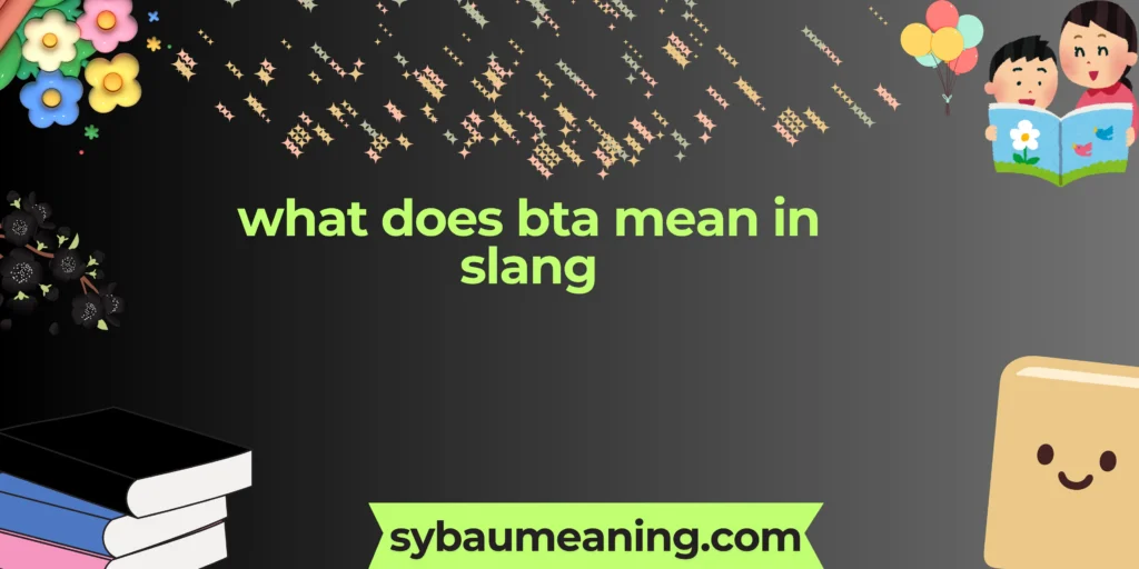 what does bta mean in slang