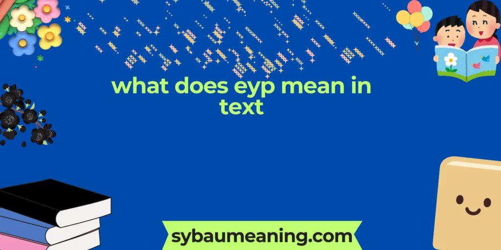what does eyp mean in text