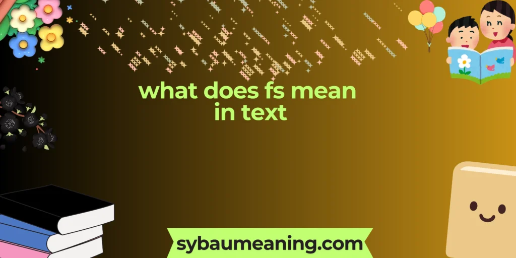 what does fs mean in text