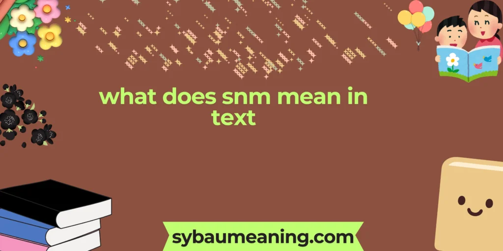 what does snm mean in text