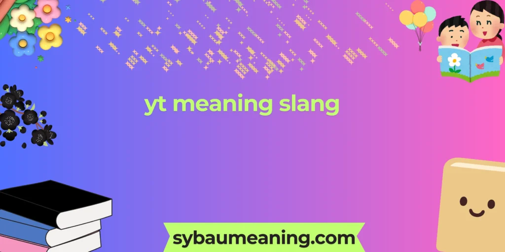 yt meaning slang
