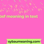 bsf meaning in text