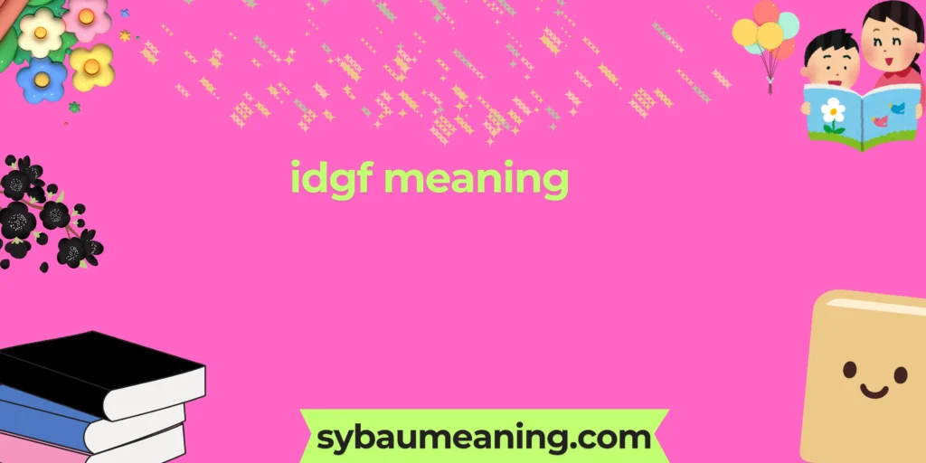 idgf meaning