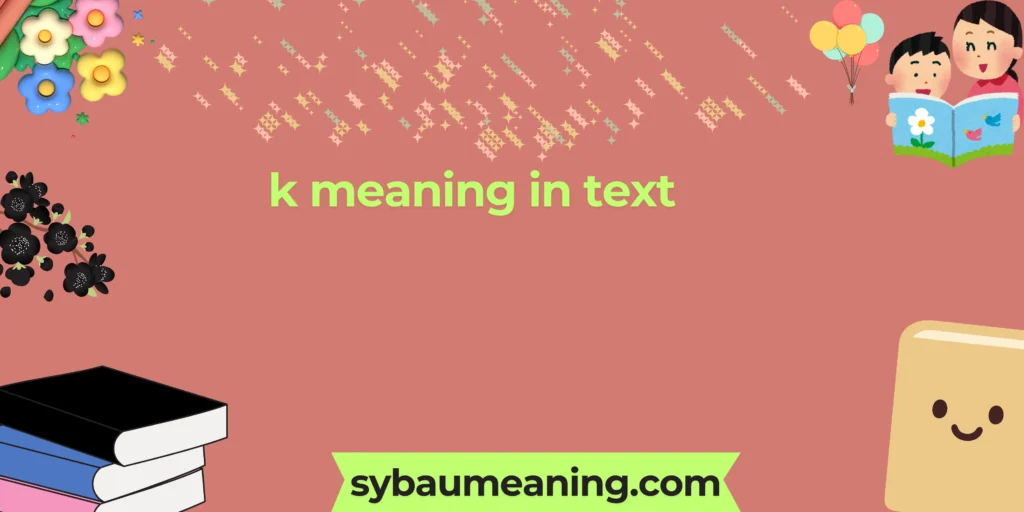 k meaning in text