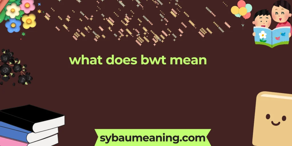 what does bwt mean