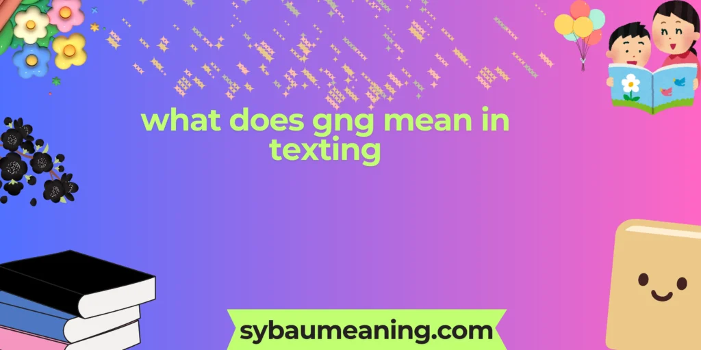 what does gng mean in texting