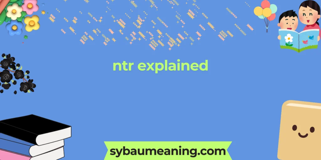 ntr explained