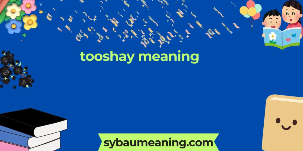 tooshay meaning