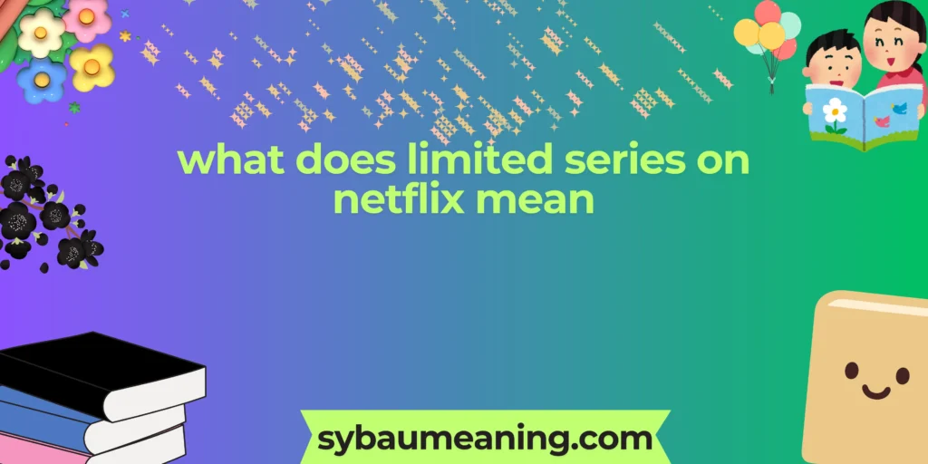 what does limited series on netflix mean