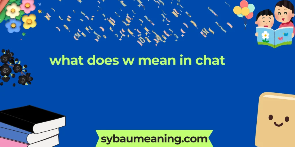 what does w mean in chat
